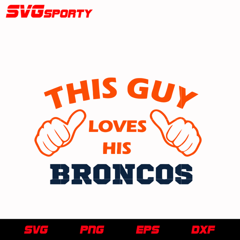 Denver Broncos This Guy Love His Broncos svg, nfl svg, eps, dxf, png, digital file