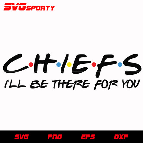 Chiefs I'll be the for you svg, nfl svg, eps, dxf, png, digital file