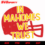 Kansas City Chiefs In Mahomes We Trust svg, nfl svg, eps, dxf, png, digital file