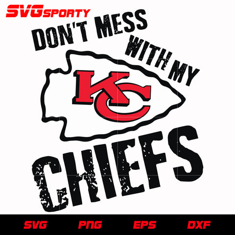 Kansas City Chiefs Quote Dont Mess with my Chiefs svg, nfl svg, eps, dxf, png, digital file