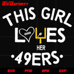 This Girl Loves Her 49ers svg, nfl svg, eps, dxf, png, digital file